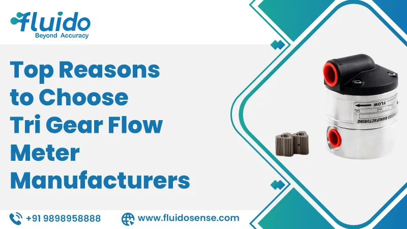 Top Reasons to Choose Tri Gear Flow Meter Manufacturers